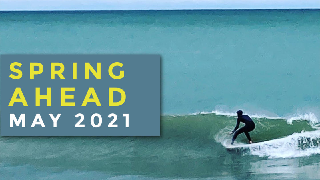 Spring Ahead May 2021 Third Coast Surf Shop